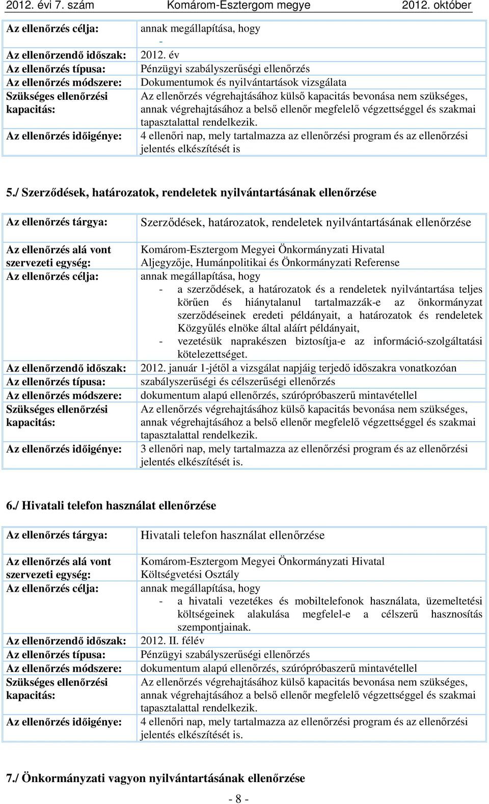 szerződések, a határozatok és a rendeletek nyilvántartása teljes körűen és hiánytalanul tartalmazzák-e az önkormányzat szerződéseinek eredeti példányait, a határozatok és rendeletek Közgyűlés elnöke