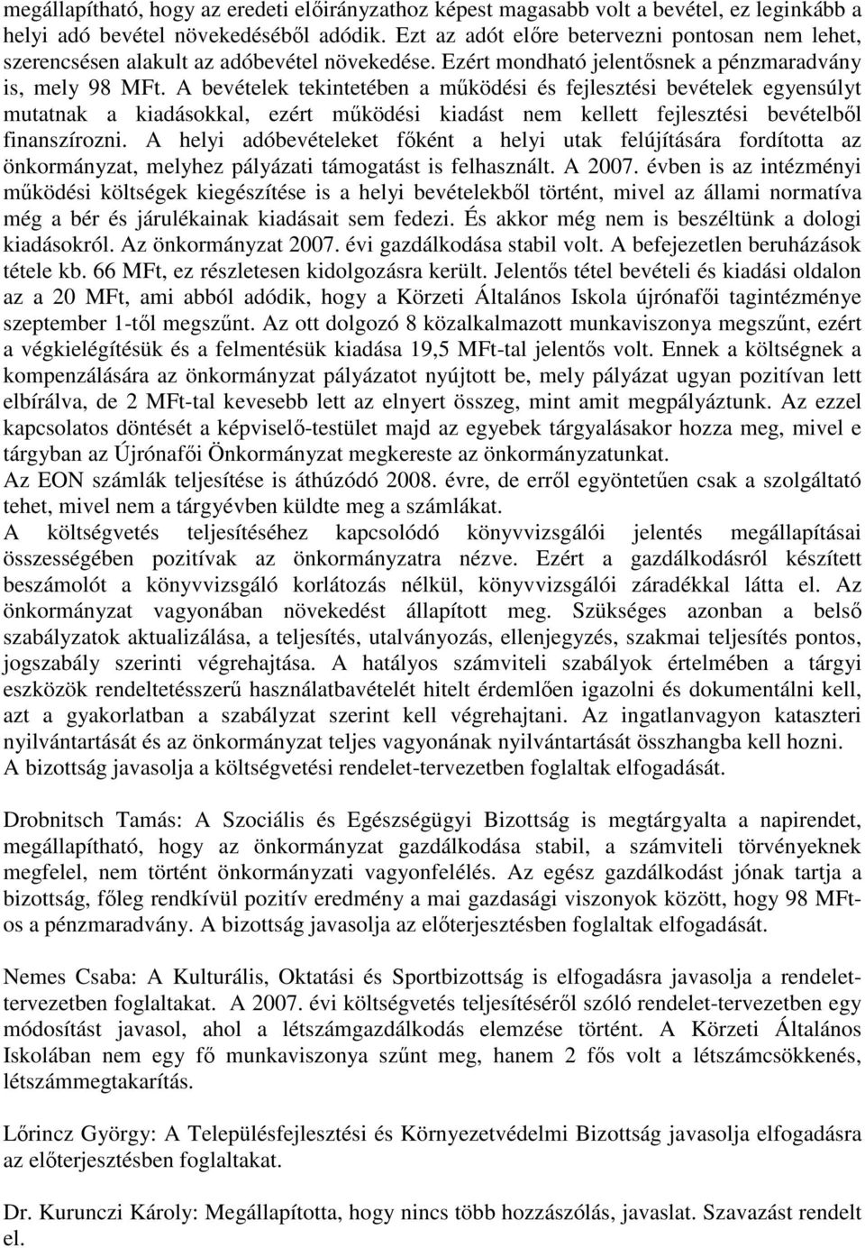 A bevételek tekintetében a mőködési és fejlesztési bevételek egyensúlyt mutatnak a kiadásokkal, ezért mőködési kiadást nem kellett fejlesztési bevételbıl finanszírozni.