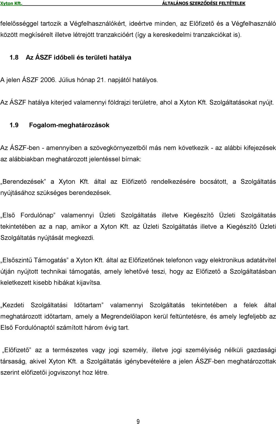 9 Fogalom-meghatározások Az ÁSZF-ben - amennyiben a szövegkörnyezetbıl más nem következik - az alábbi kifejezések az alábbiakban meghatározott jelentéssel bírnak: Berendezések a Xyton Kft.