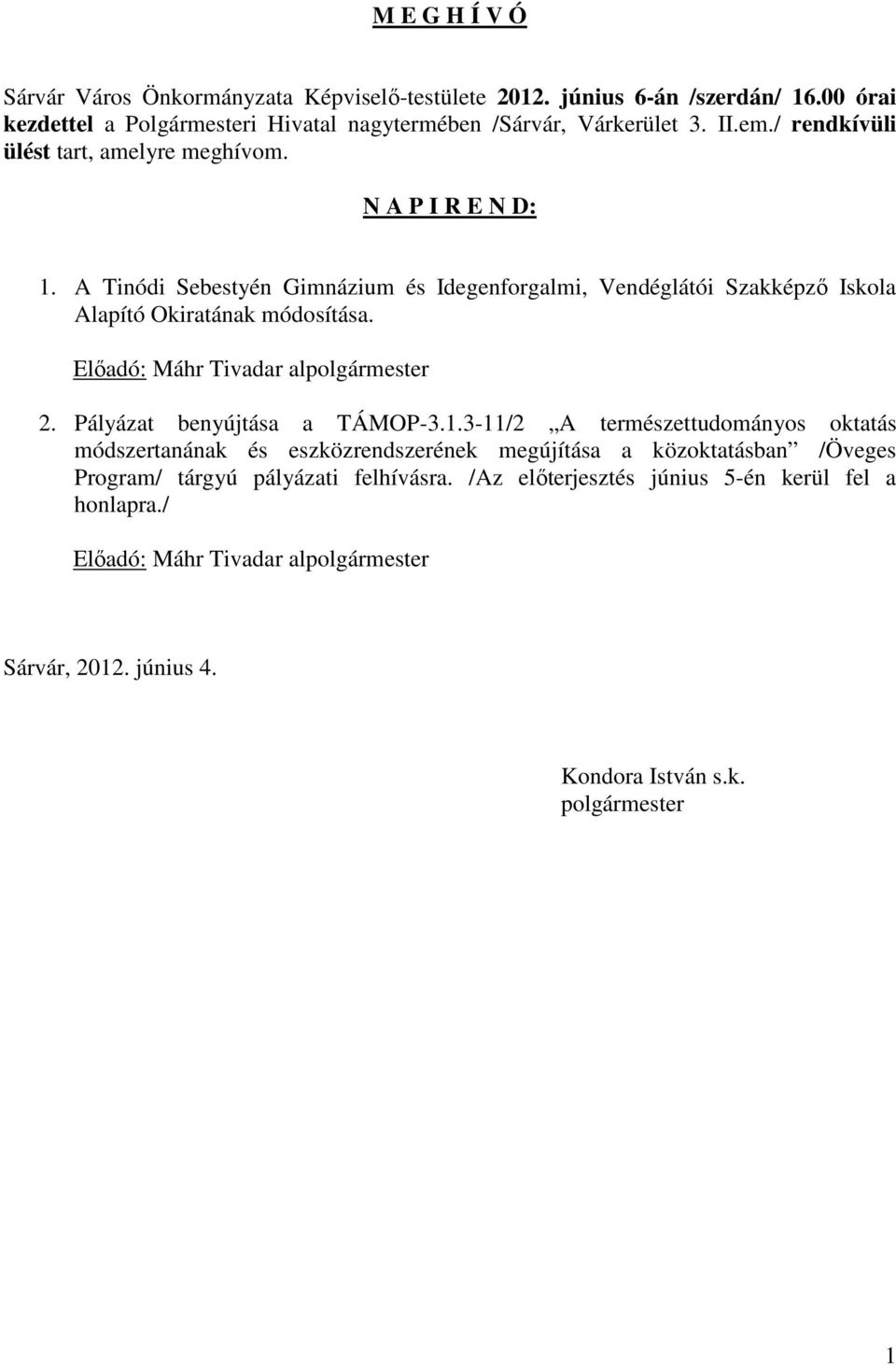 Előadó: Máhr Tivadar alpolgármester 2. Pályázat benyújtása a TÁMOP-3.1.