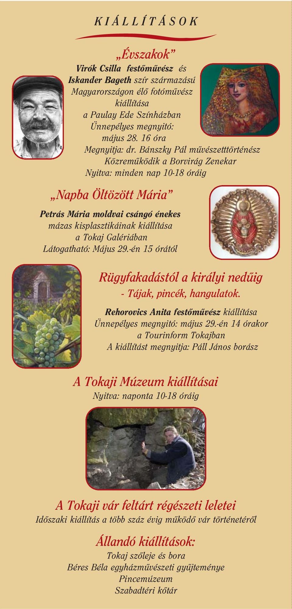 Galériában Látogatható: Május 29.-én 15 órától Rügyfakadástól a királyi nedûig - Tájak, pincék, hangulatok. Rehorovics Anita festômûvész kiállítása Ünnepélyes megnyitó: május 29.