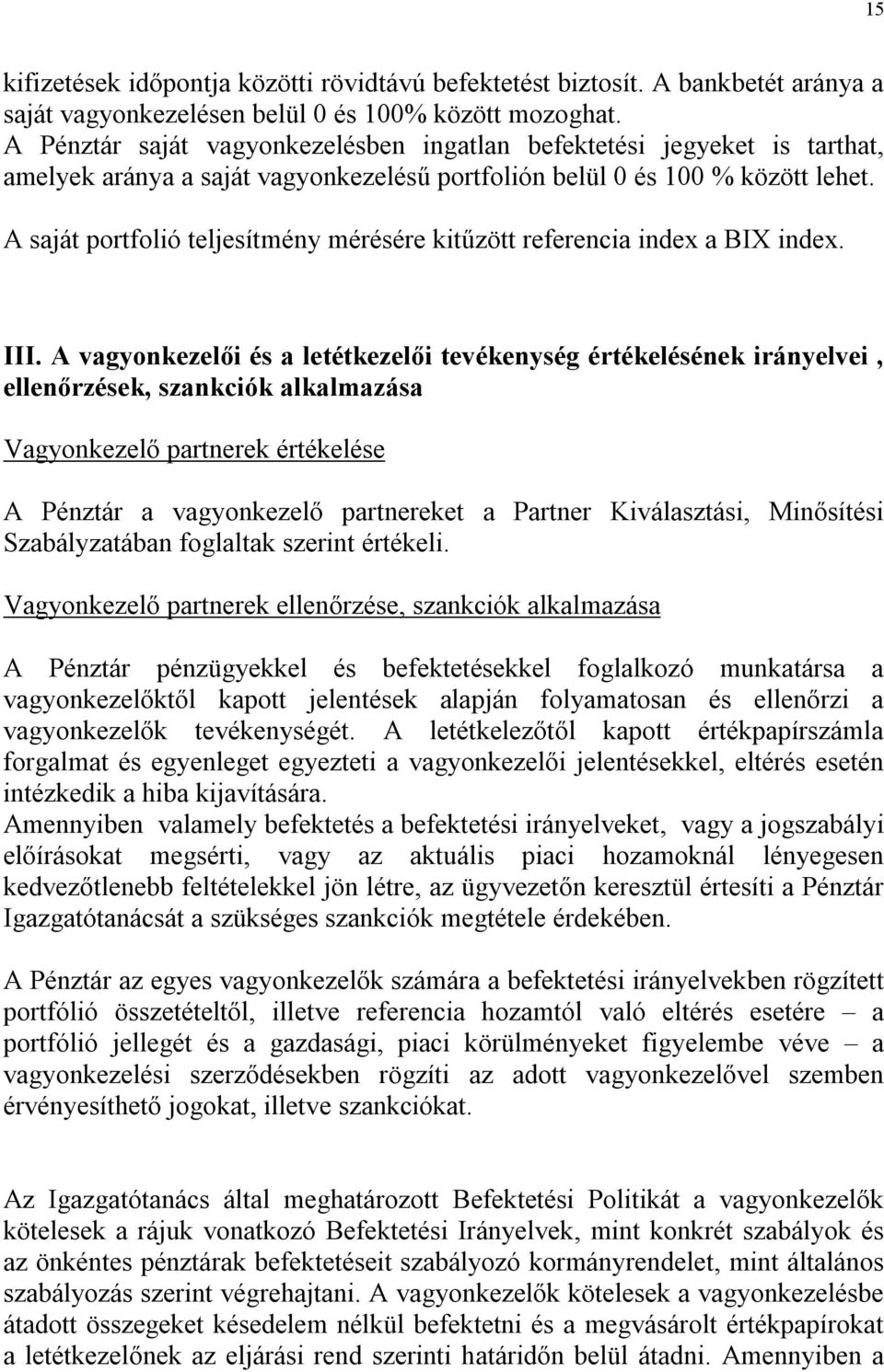 A saját portfolió teljesítmény mérésére kitűzött referencia index a BIX index. III.