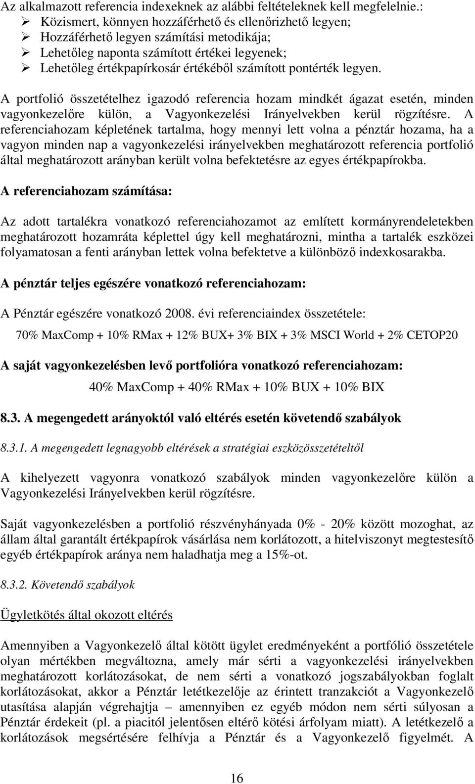 pontérték legyen. A portfolió összetételhez igazodó referencia hozam mindkét ágazat esetén, minden vagyonkezelőre külön, a Vagyonkezelési Irányelvekben kerül rögzítésre.