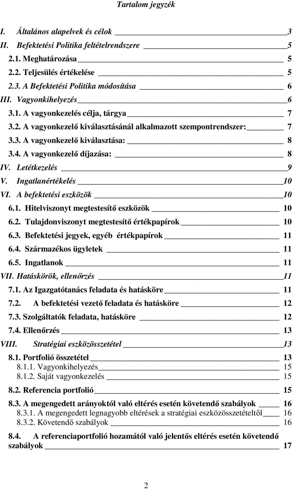 Letétkezelés 9 V. Ingatlanértékelés 10 VI. A befektetési eszközök 10 6.1. Hitelviszonyt megtestesítő eszközök 10 6.2. Tulajdonviszonyt megtestesítő értékpapírok 10 6.3.