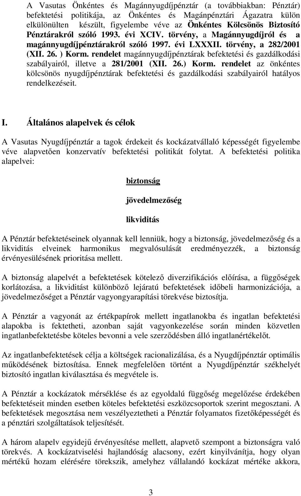 rendelet magánnyugdíjpénztárak befektetési és gazdálkodási szabályairól, illetve a 281/2001 (XII. 26.) Korm.