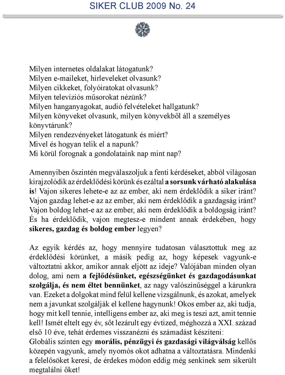 Mivel és hogyan telik el a napunk? Mi körül forognak a gondolataink nap mint nap?