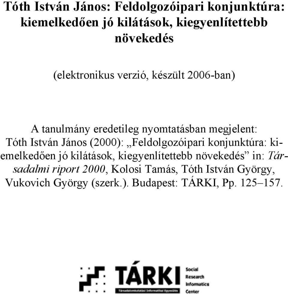 János (2000): Feldolgozóipari konjunktúra: kiemelkedően jó kilátások, kiegyenlítettebb növekedés in: