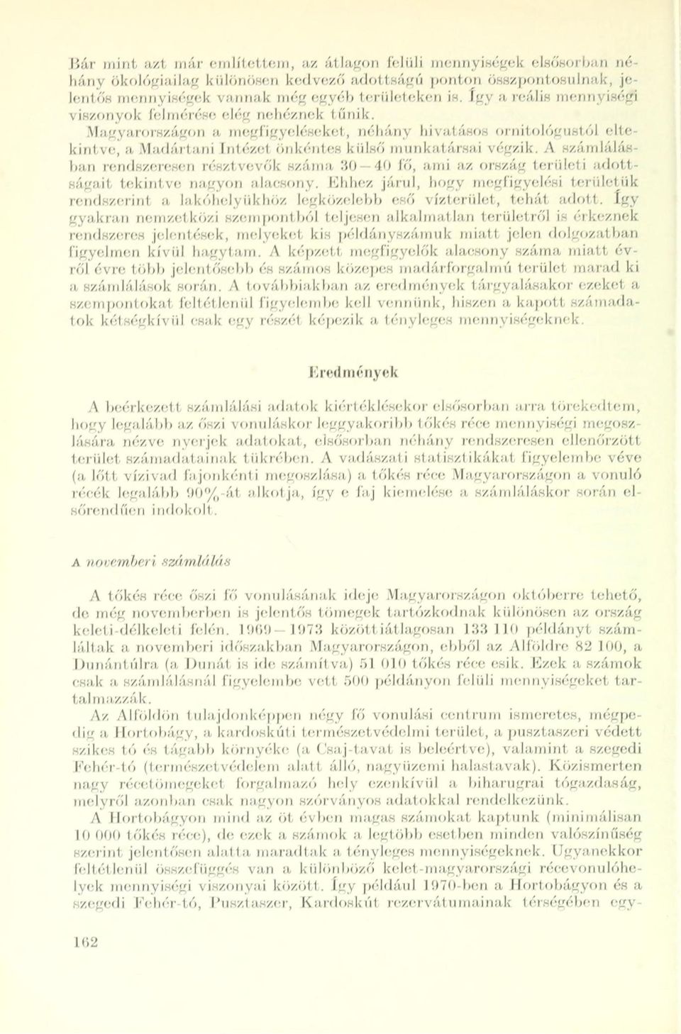 A számlálásban rendszeresen résztvevők száma 110 40 lő, ami az ország területi adottságait tekintve nagyon alacsony.