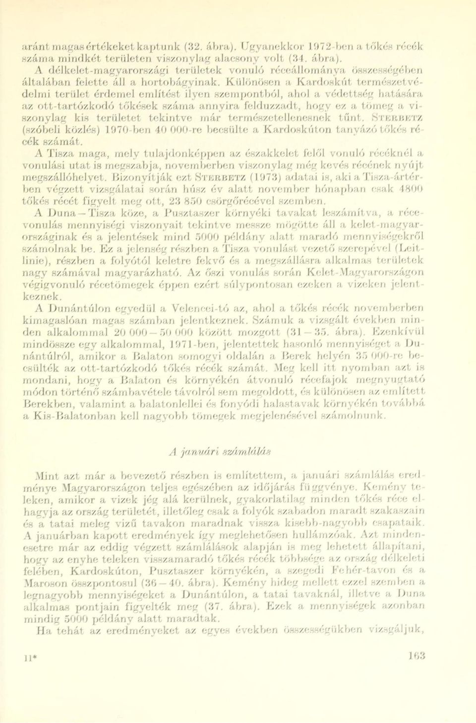 területet tekintve már természetellenesnek tűnt. SxEBBETZ (szóbeli közlés) 1070 ben 40 000-re becsülte a Kardoskúton tanyázó tőkés ré cék számát.