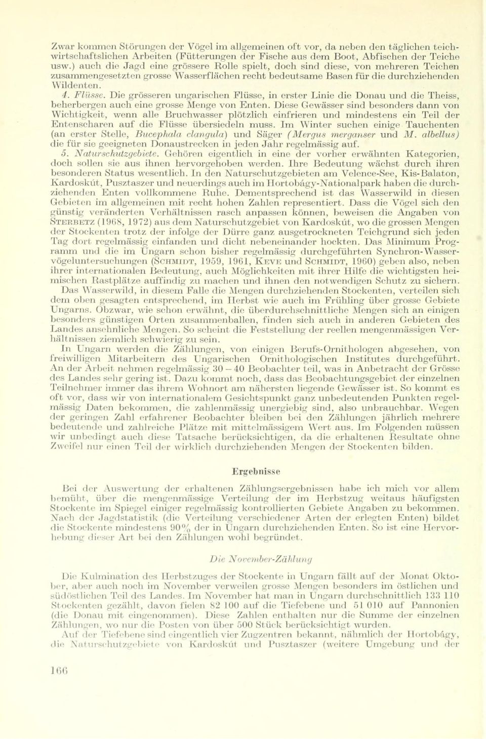 Die grösseren ungarischen Flüsse, in erster Linie die Donau und die Theiss, beherbergen auch eine grosse Menge von Enten.