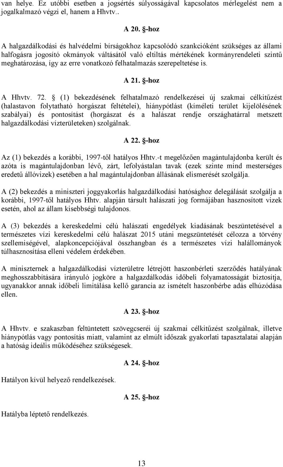 így az erre vonatkozó felhatalmazás szerepeltetése is. A 21. -hoz A Hhvtv. 72.