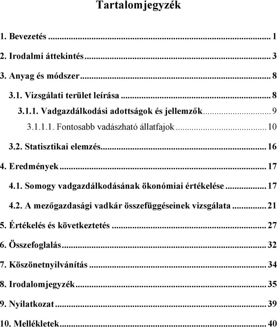 ..17 4.2. A mezőgazdasági vadkár összefüggéseinek vizsgálata...21 5. Értékelés és következtetés... 27 6. Összefoglalás... 32 7.