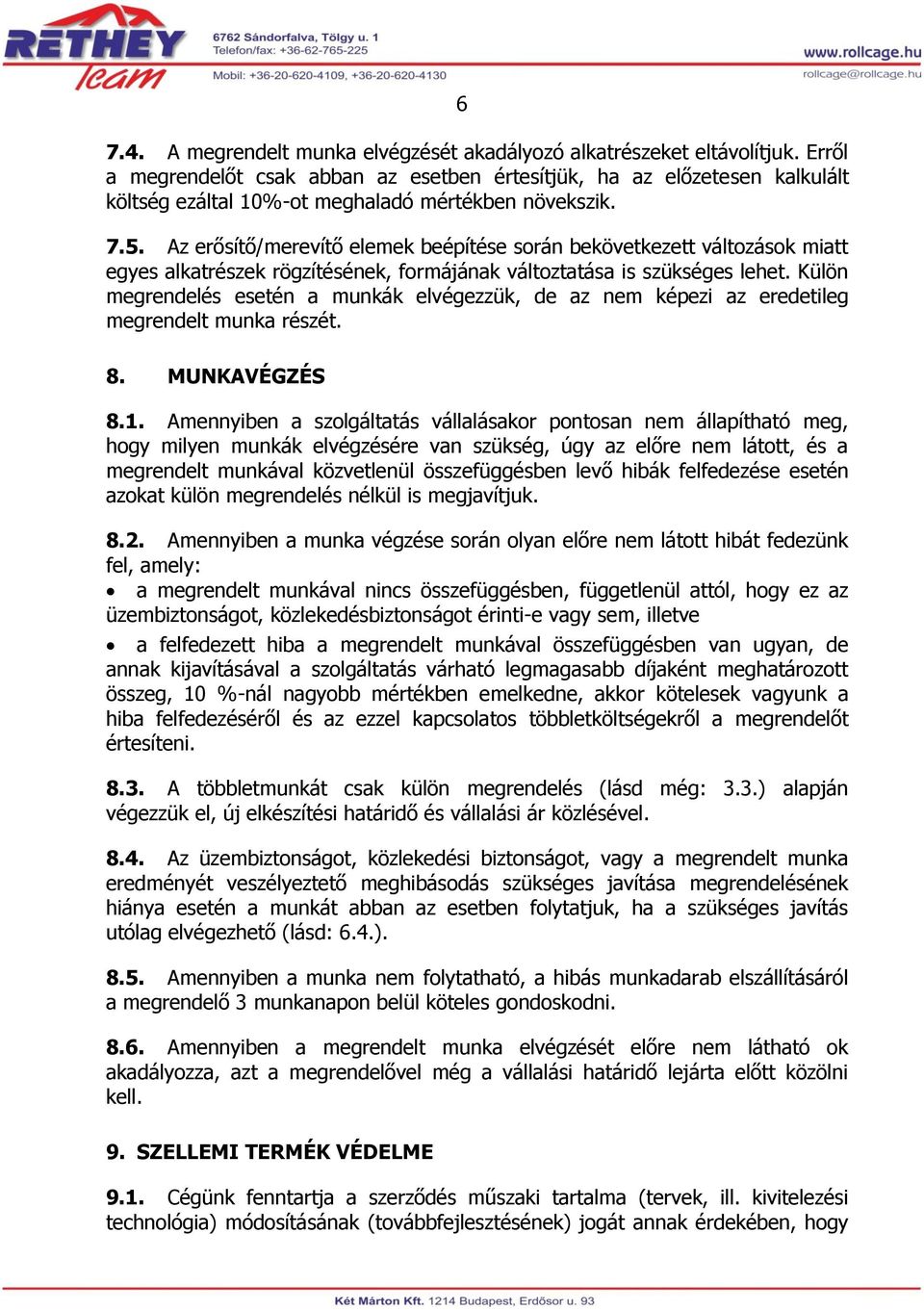 Az erősítő/merevítő elemek beépítése során bekövetkezett változások miatt egyes alkatrészek rögzítésének, formájának változtatása is szükséges lehet.