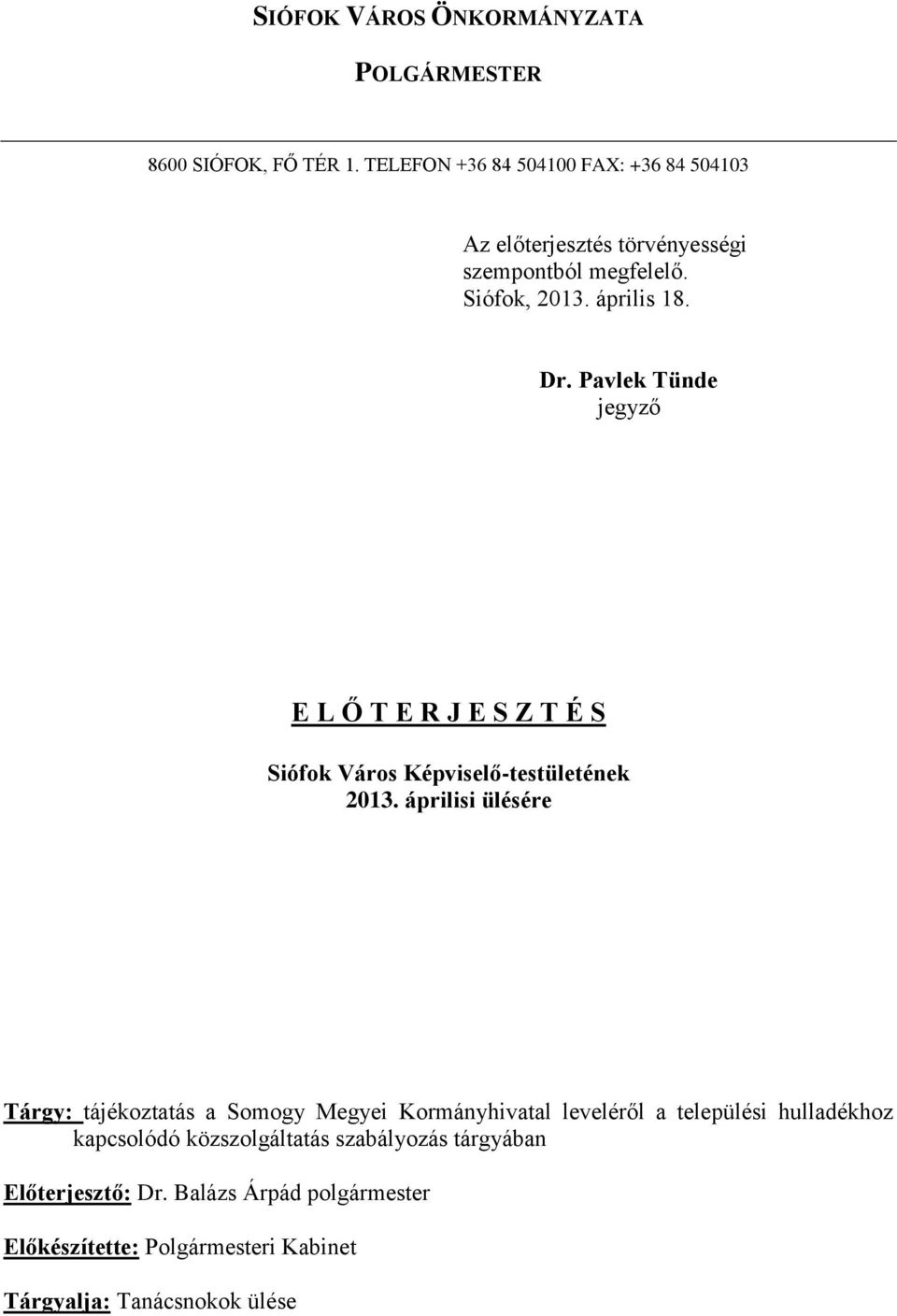 Pavlek Tünde jegyző E L Ő T E R J E S Z T É S Siófok Város Képviselő-testületének 2013.