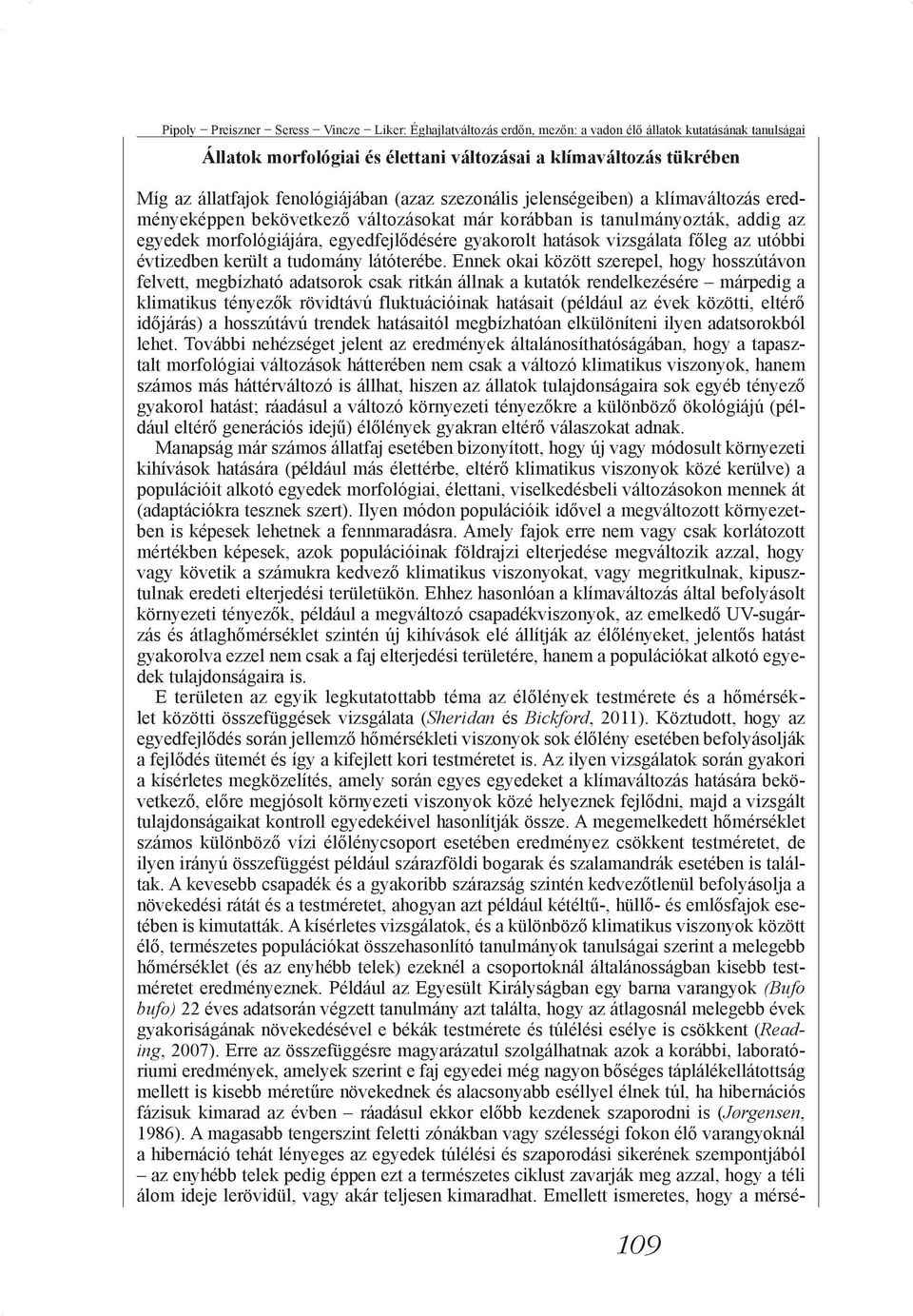 hatások vizsgálata főleg az utóbbi évtizedben került a tudomány látóterébe.