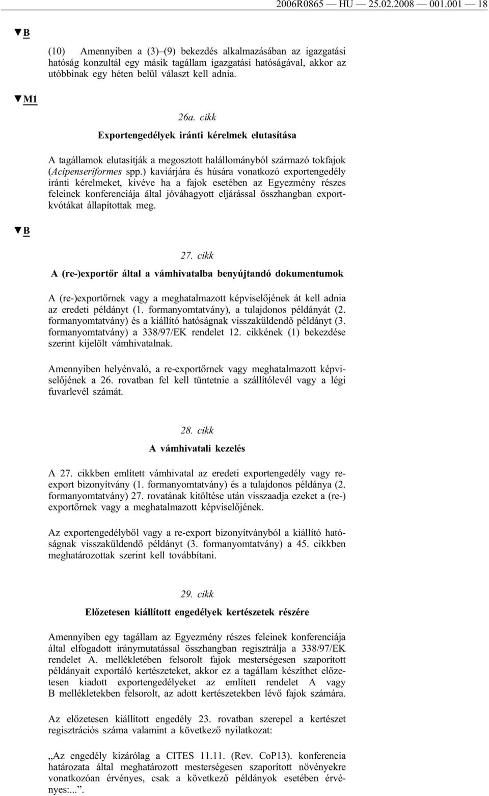 cikk Exportengedélyek iránti kérelmek elutasítása A tagállamok elutasítják a megosztott halállományból származó tokfajok (Acipenseriformes spp.