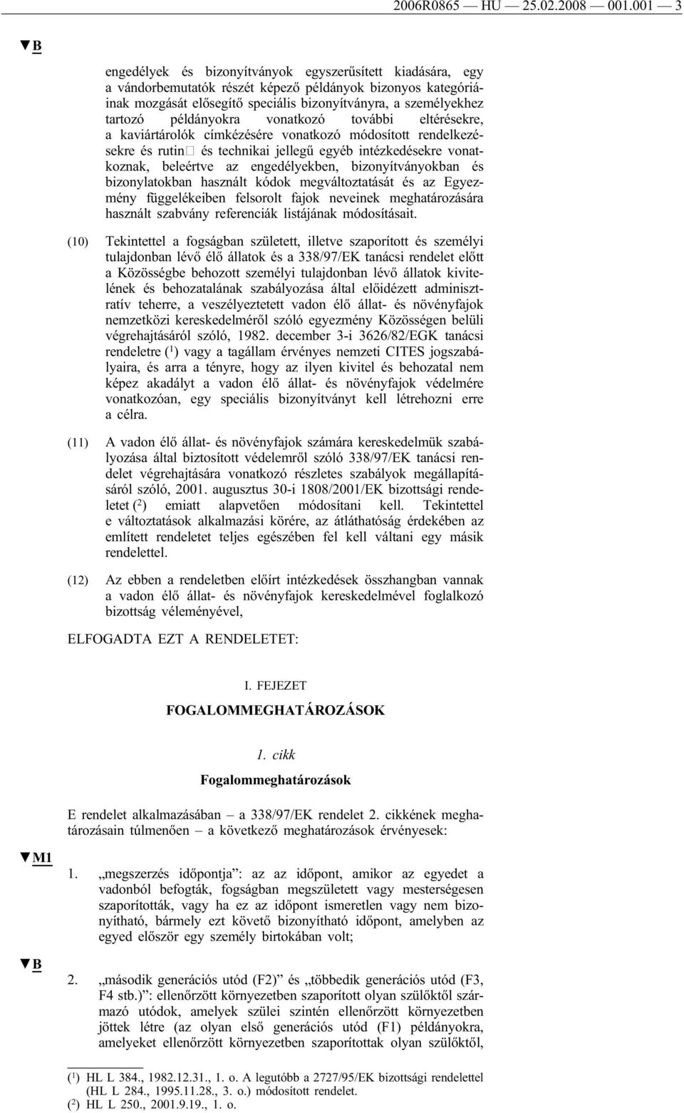 példányokra vonatkozó további eltérésekre, a kaviártárolók címkézésére vonatkozó módosított rendelkezésekre és rutin és technikai jellegű egyéb intézkedésekre vonatkoznak, beleértve az engedélyekben,