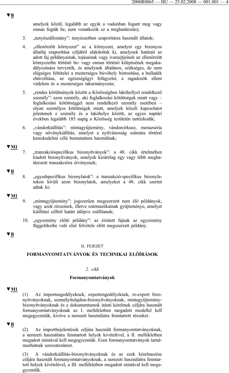 ellenőrzött környezet az a környezet, amelyet egy bizonyos állatfaj szaporítása céljából alakítottak ki, amelynek határait az adott faj példányainak, tojásainak vagy ivarsejtjeinek az ellenőrzött