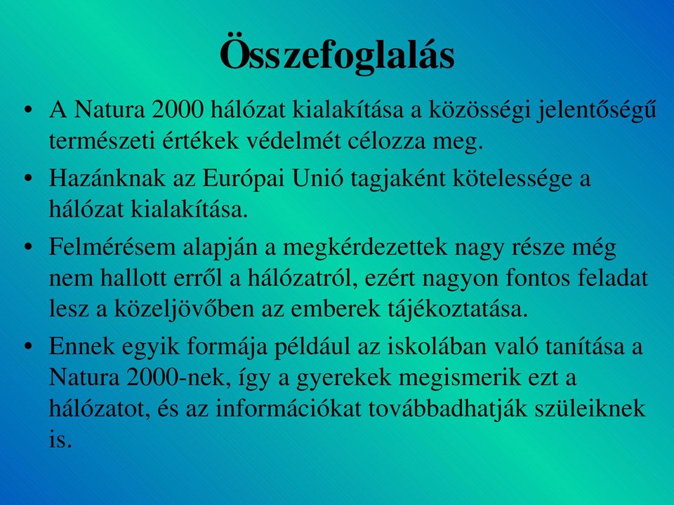 Felmérésem alapján a megkérdezettek nagy része még nem hallott erről a hálózatról, ezért nagyon fontos feladat lesz a