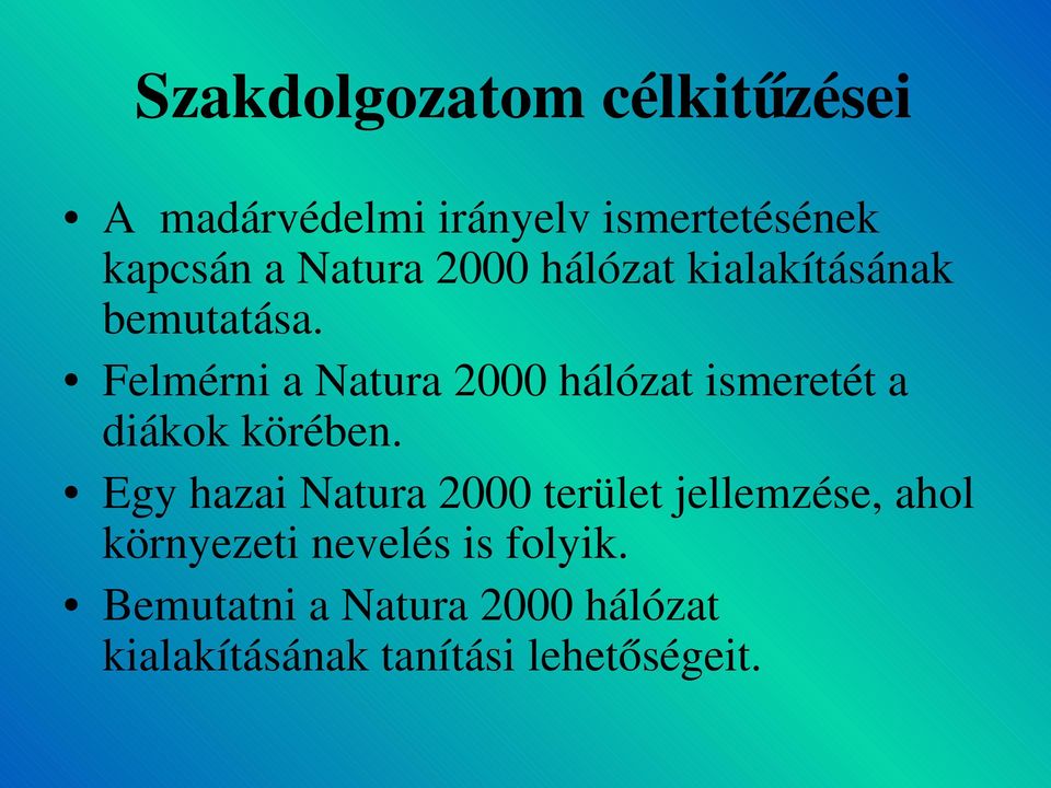 Felmérni a Natura 2000 hálózat ismeretét a diákok körében.