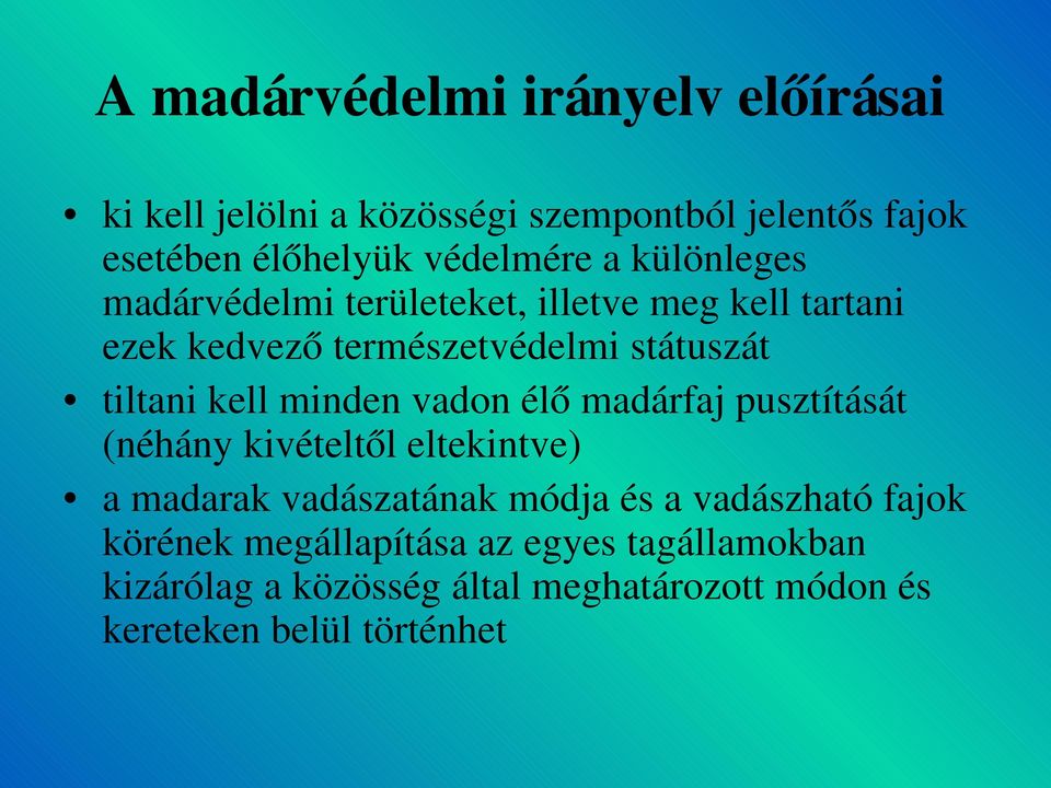 minden vadon élő madárfaj pusztítását (néhány kivételtől eltekintve) a madarak vadászatának módja és a vadászható