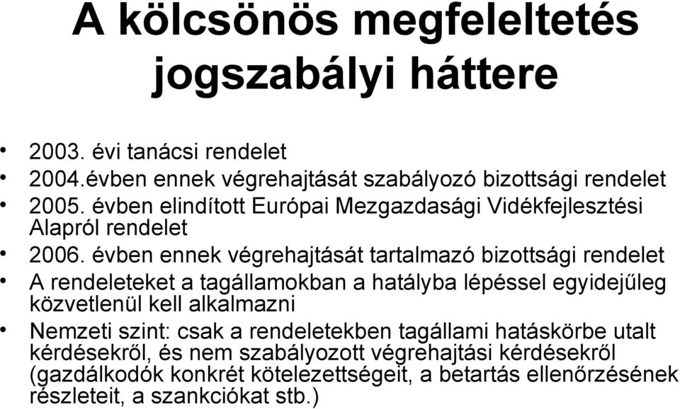 évben ennek végrehajtását tartalmazó bizottsági rendelet A rendeleteket a tagállamokban a hatályba lépéssel egyidejűleg közvetlenül kell