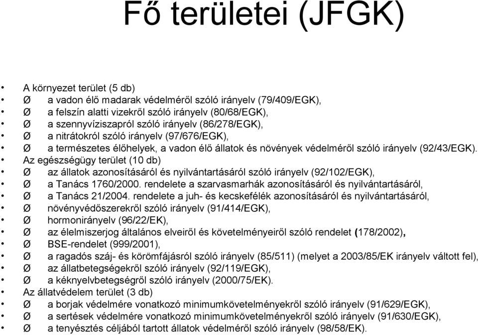 Az egészségügy terület (10 db) Ø az állatok azonosításáról és nyilvántartásáról szóló irányelv (92/102/EGK), Ø a Tanács 1760/2000.