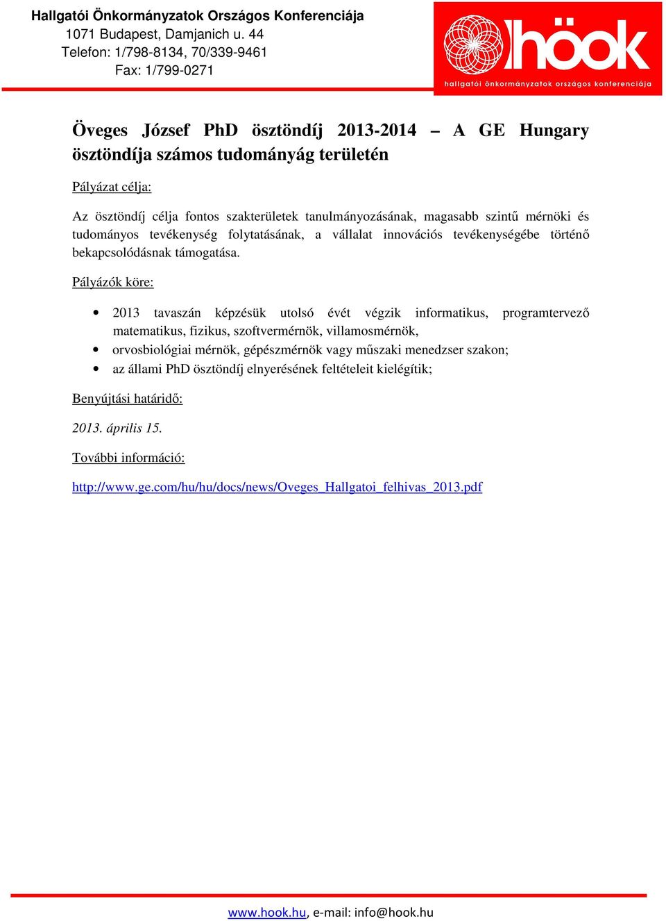 2013 tavaszán képzésük utolsó évét végzik informatikus, programtervező matematikus, fizikus, szoftvermérnök, villamosmérnök, orvosbiológiai mérnök,