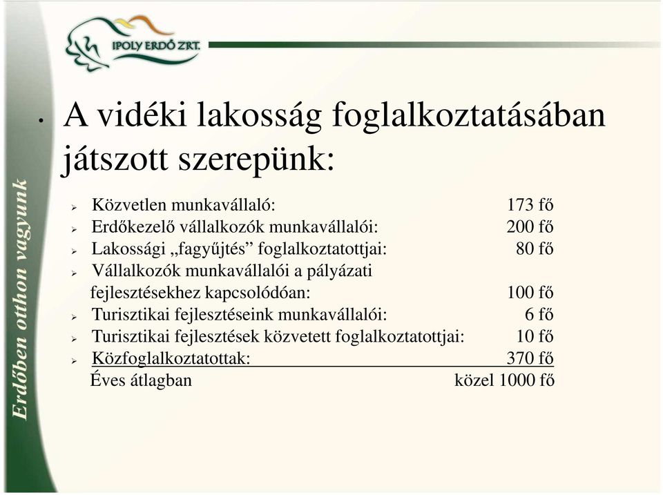 munkavállalói a pályázati fejlesztésekhez kapcsolódóan: 100 fő Turisztikai fejlesztéseink munkavállalói: