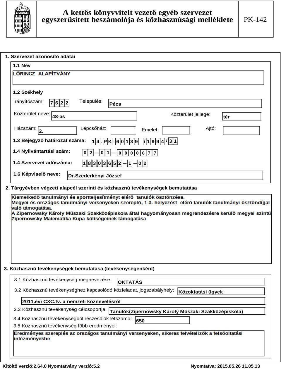 Tárgyévben végzett alapcél szerinti és közhasznú tevékenységek bemutatása Szöveg 3. Közhasznú tevékenységek bemutatása (tevékenységenként) 3.1 Közhasznú tevékenység megnevezése: OKTATÁS 3.