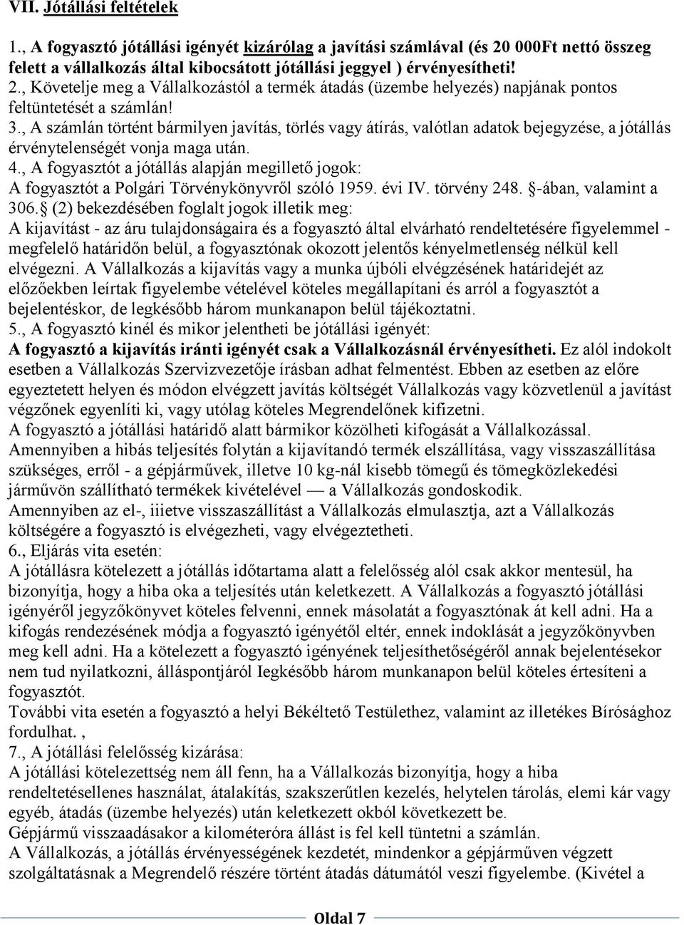 , Követelje meg a Vállalkozástól a termék átadás (üzembe helyezés) napjának pontos feltüntetését a számlán! 3.