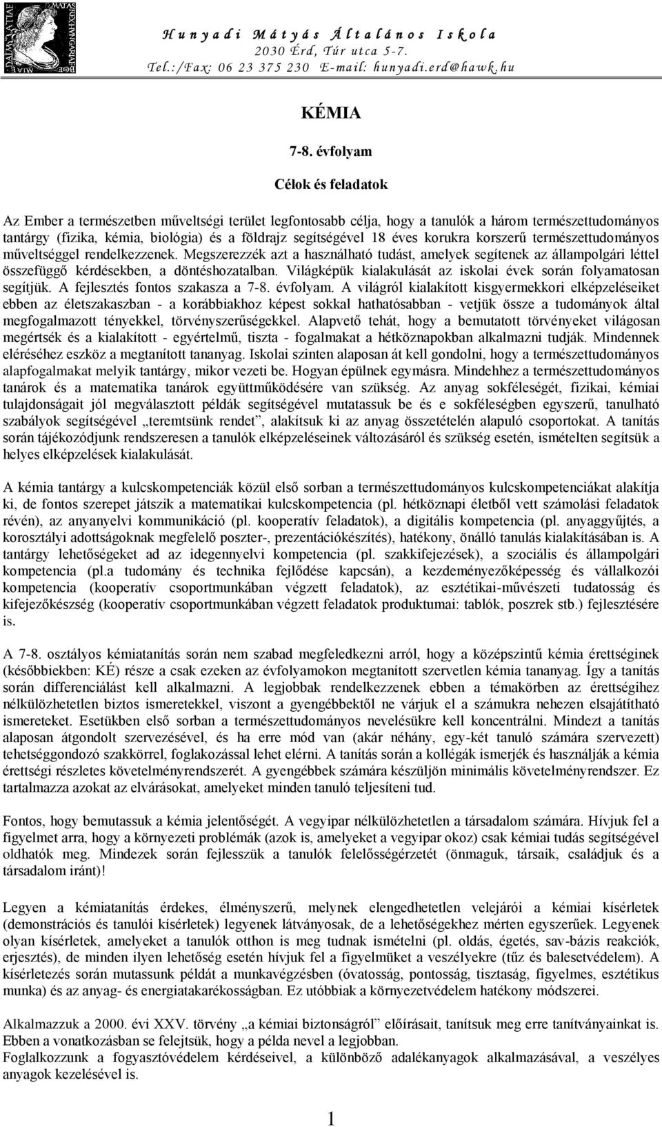 éves korukra korszerű természettudományos műveltséggel rendelkezzenek. Megszerezzék azt a használható tudást, amelyek segítenek az állampolgári léttel összefüggő kérdésekben, a döntéshozatalban.
