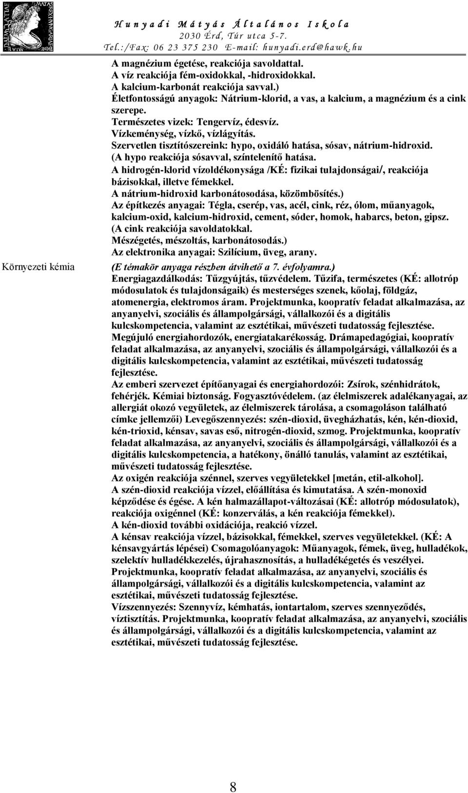 Szervetlen tisztítószereink: hypo, oxidáló hatása, sósav, nátrium-hidroxid. (A hypo reakciója sósavval, színtelenítő hatása.