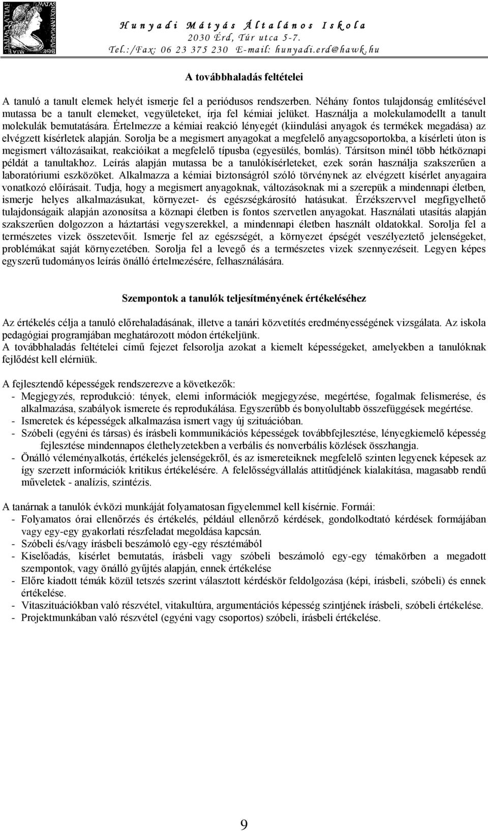 Értelmezze a kémiai reakció lényegét (kiindulási anyagok és termékek megadása) az elvégzett kísérletek alapján.