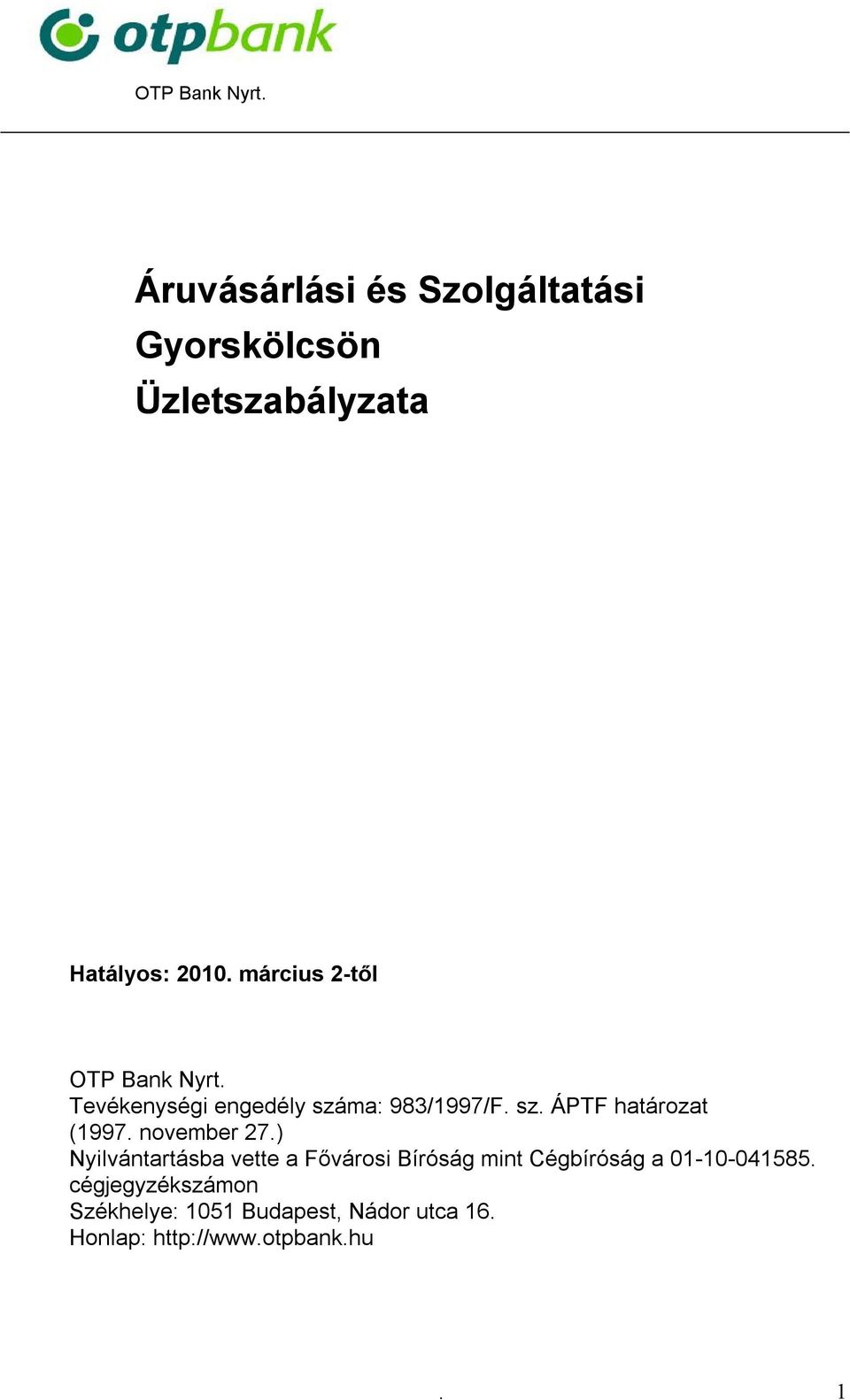november 27.) Nyilvántartásba vette a Fővárosi Bíróság mint Cégbíróság a 01-10-041585.