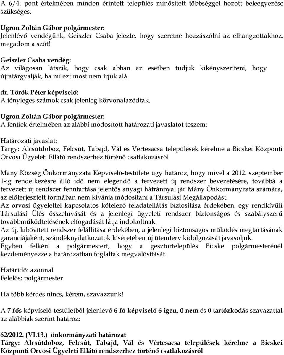 Geiszler Csaba vendég: Az világosan látszik, hogy csak abban az esetben tudjuk kikényszeríteni, hogy újratárgyalják, ha mi ezt most nem írjuk alá. dr.