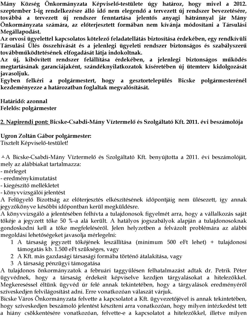 előterjesztett formában nem kívánja módosítani a Társulási Megállapodást.