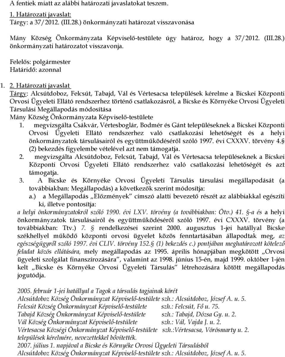 Határozati javaslat Tárgy: Alcsútdoboz, Felcsút, Tabajd, Vál és Vértesacsa települések kérelme a Bicskei Központi Orvosi Ügyeleti Ellátó rendszerhez történő csatlakozásról, a Bicske és Környéke