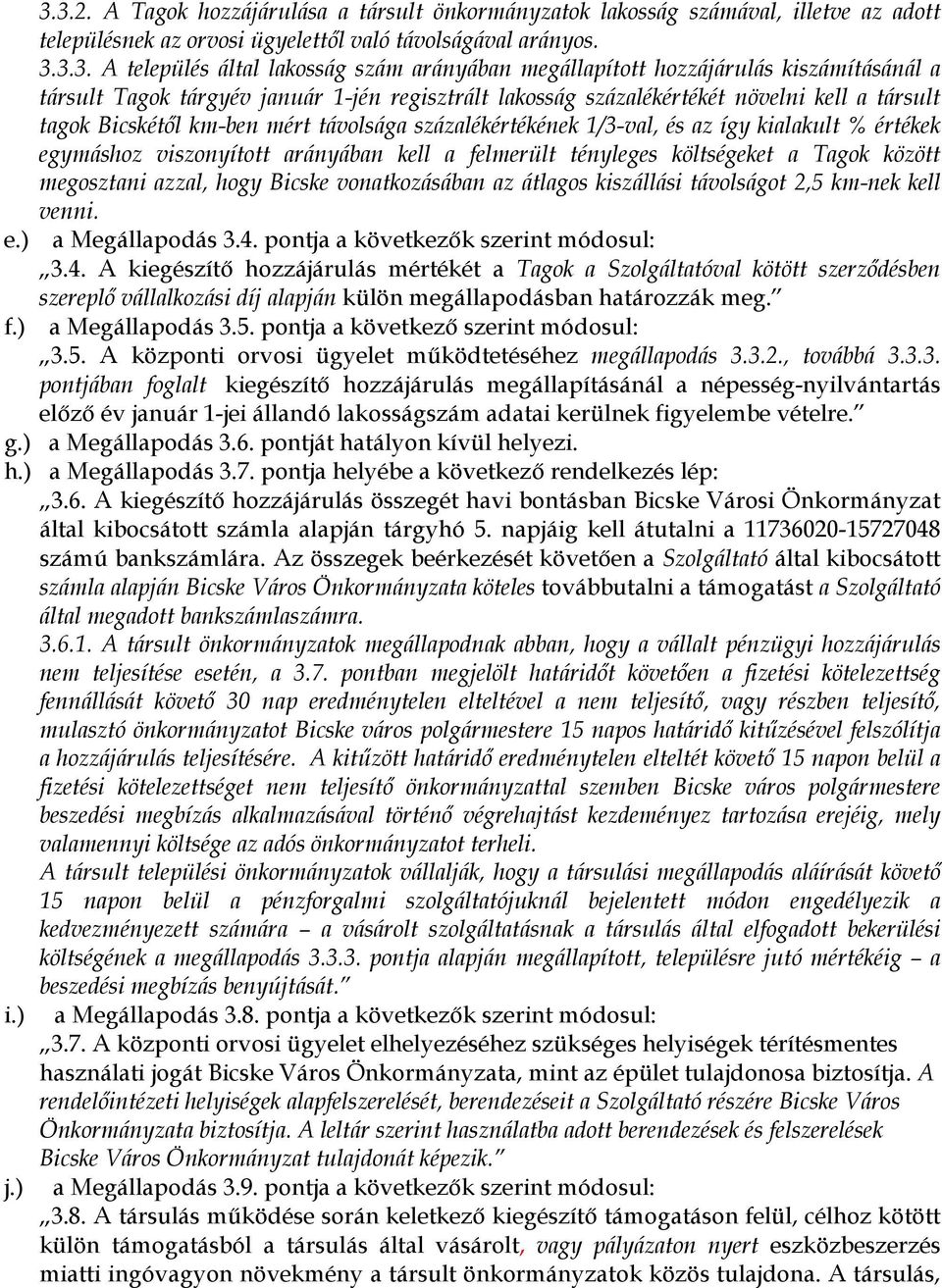 megállapított hozzájárulás kiszámításánál a társult Tagok tárgyév január 1-jén regisztrált lakosság százalékértékét növelni kell a társult tagok Bicskétől km-ben mért távolsága százalékértékének