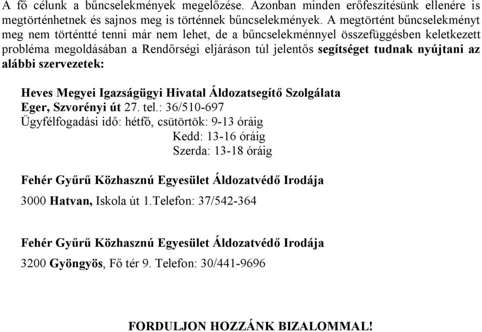 nyújtani az alábbi szervezetek: Heves Megyei Igazságügyi Hivatal Áldozatsegítő Szolgálata Eger, Szvorényi út 27. tel.