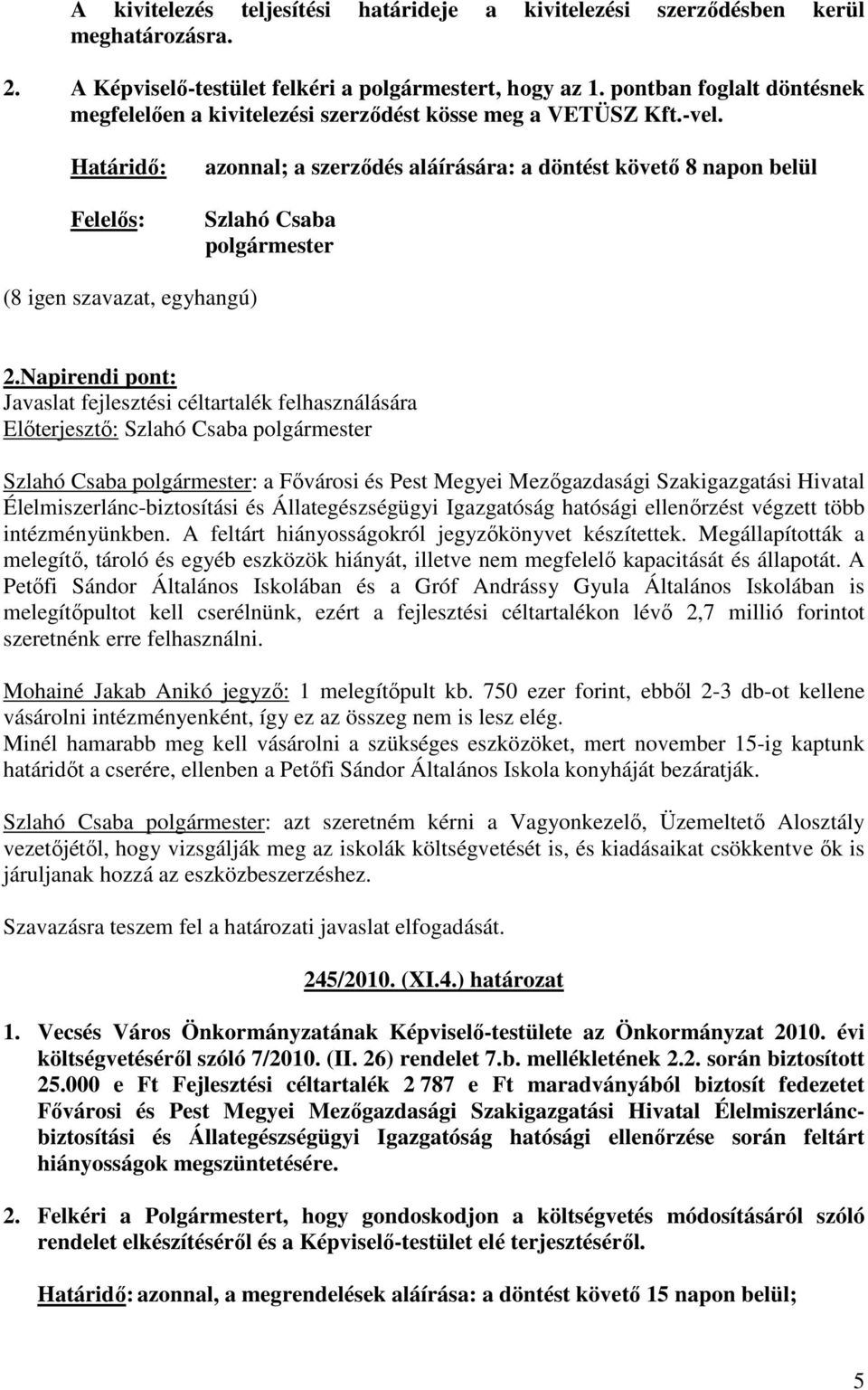 Napirendi pont: Javaslat fejlesztési céltartalék felhasználására : a Fıvárosi és Pest Megyei Mezıgazdasági Szakigazgatási Hivatal Élelmiszerlánc-biztosítási és Állategészségügyi Igazgatóság hatósági