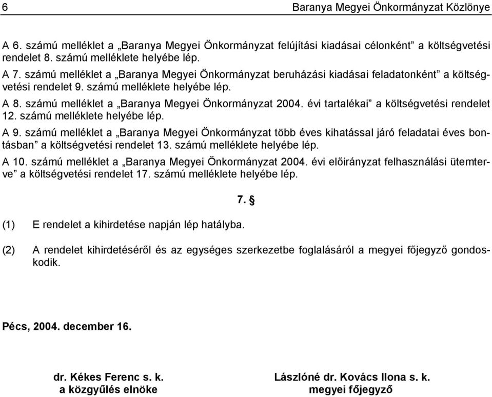 évi tartalékai a költségvetési rendelet 12. számú melléklete helyébe lép. A 9.