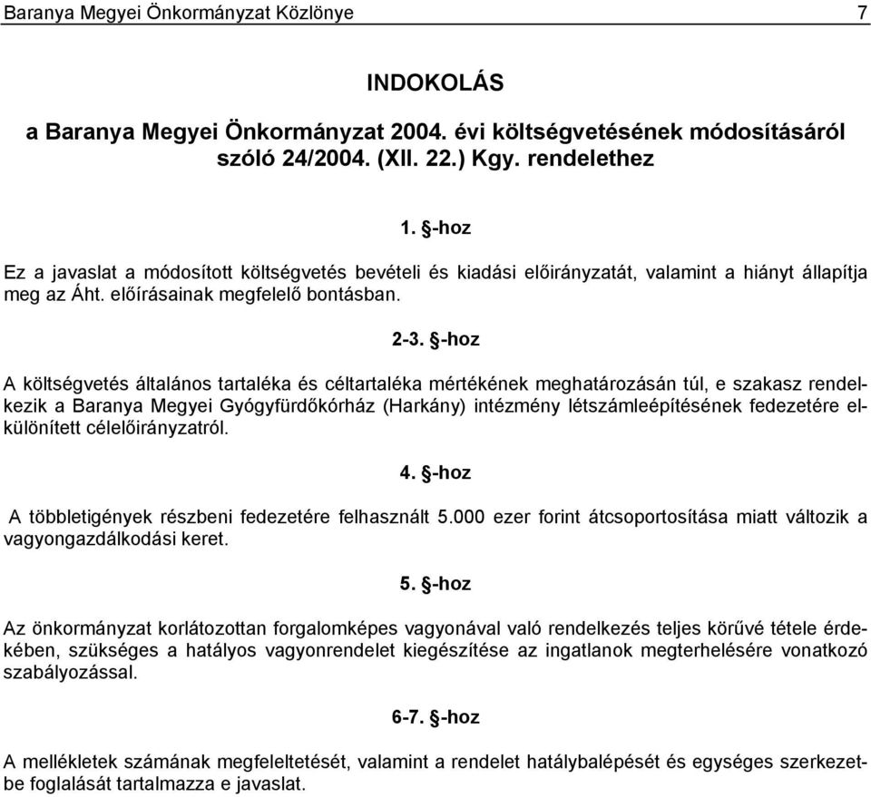 -hoz A költségvetés általános tartaléka és céltartaléka mértékének meghatározásán túl, e szakasz rendelkezik a Baranya Megyei Gyógyfürdőkórház (Harkány) intézmény létszámleépítésének fedezetére