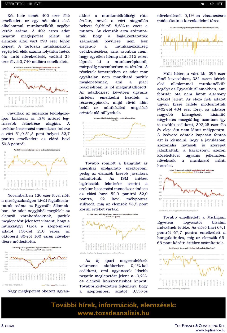 A tartósan munkanélküli segélybıl élık száma folytatta hetek óta tartó növekedését, ezúttal 35 ezer fıvel 3,740 millióra emelkedett.