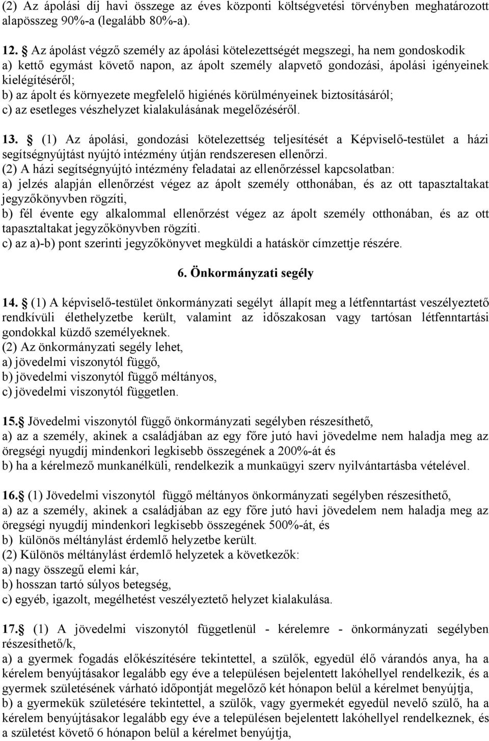 környezete megfelelő higiénés körülményeinek biztosításáról; c) az esetleges vészhelyzet kialakulásának megelőzéséről. 13.
