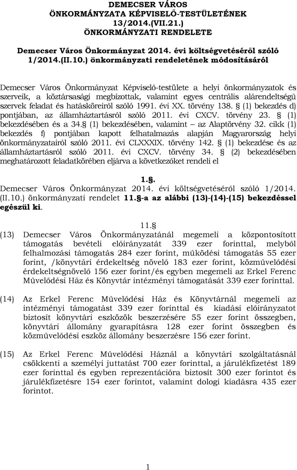 szervek feladat és hatásköreiről szóló 1991. évi XX. törvény 138. (1) bekezdés d) pontjában, az államháztartásról szóló 2011. évi CXCV. törvény 23. (1) bekezdésében és a 34.