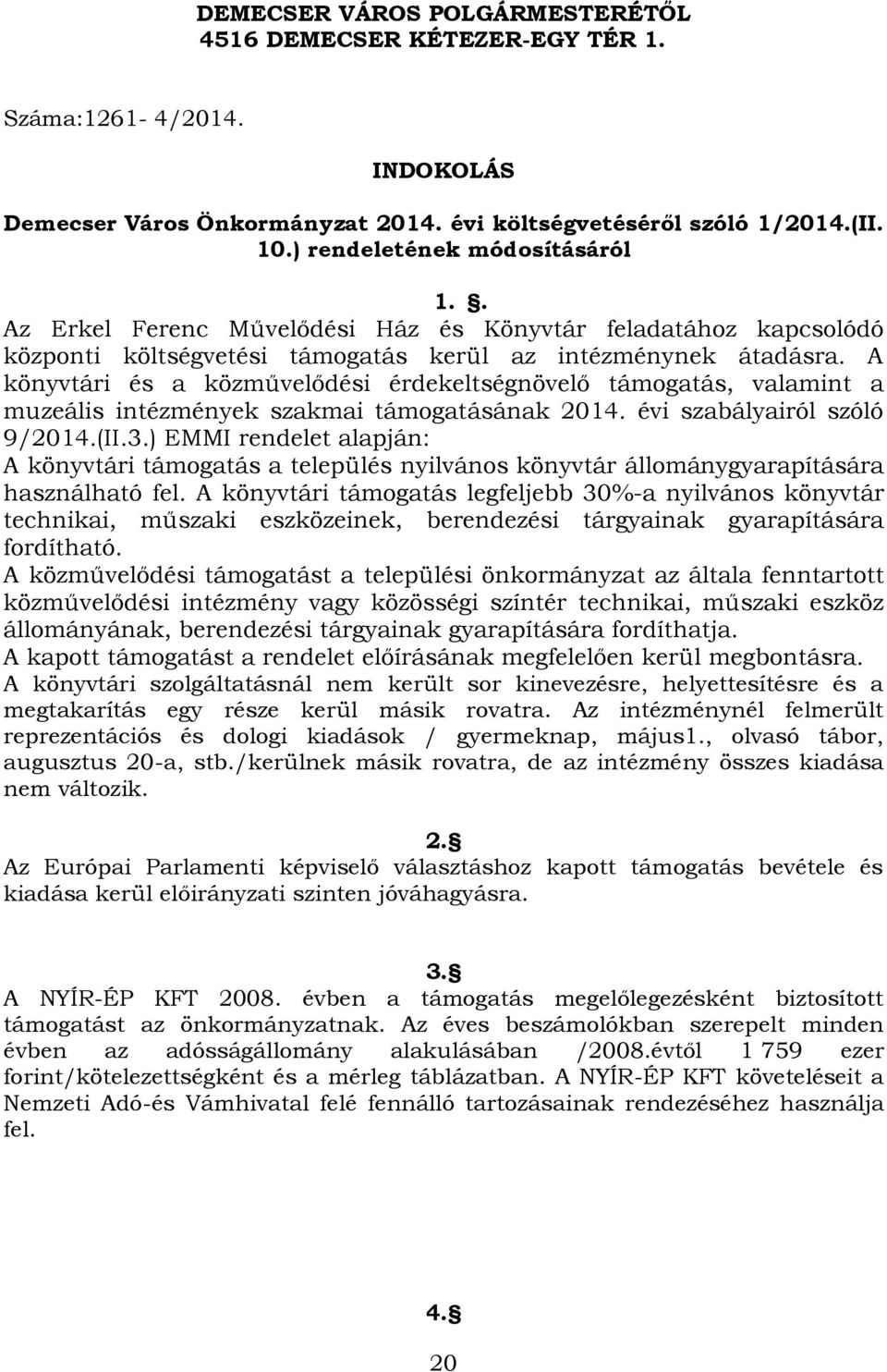 A könyvtári és a közművelődési érdekeltségnövelő támogatás, valamint a muzeális intézmények szakmai támogatásának 2014. évi szabályairól szóló 9/2014.(II.3.