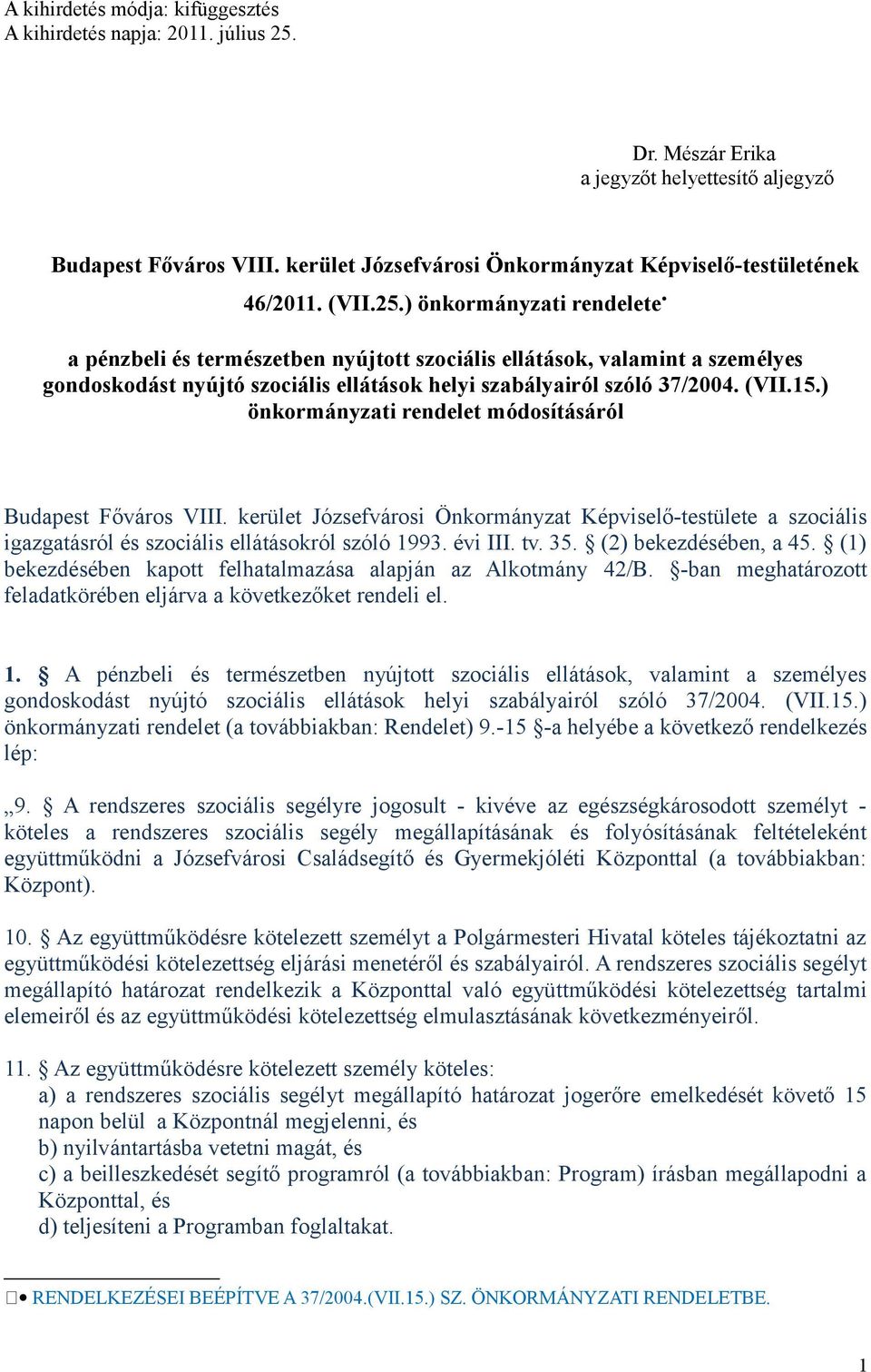 ) önkormányzati rendelete a pénzbeli és természetben nyújtott szociális ellátások, valamint a személyes gondoskodást nyújtó szociális ellátások helyi szabályairól szóló 37/2004. (VII.15.