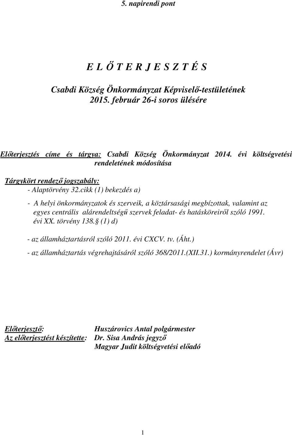 cikk (1) bekezdés a) - A helyi önkormányzatok és szerveik, a köztársasági megbízottak, valamint az egyes centrális alárendeltségű szervek feladat- és hatásköreiről szóló 1991. évi XX.