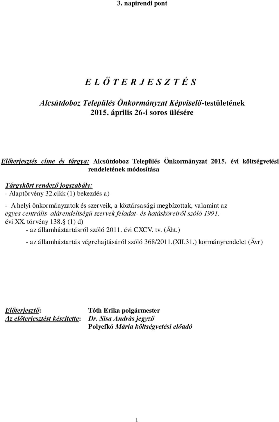 cikk (1) bekezdés a) - A helyi önkormányzatok és szerveik, a köztársasági megbízottak, valamint az egyes centrális alárendeltségű szervek feladat- és hatásköreiről szóló 1991. évi XX.